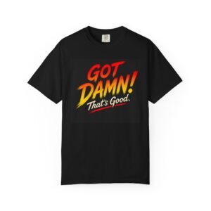 Got Damn! That’s Good. Promotional Graphic T-Shirt — “Taste It, Then Say It.” Retro Bold Typography Tee