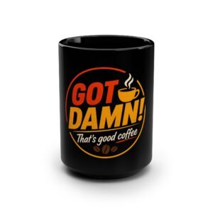 Coffee Mug - “Got Damn! That’s Good Coffee” Black 15oz Ceramic