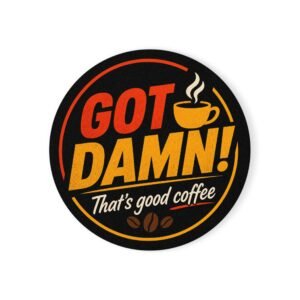 Got Damn! That's Good. Round Cork-Back Drink Coaster
