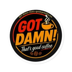 Got Damn! That's Good Coffee — Round Promotional Sticker