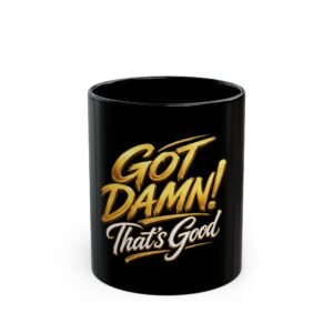 Black Mug — “God Damn, That’s Good!” Gold Script Coffee Mug