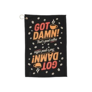 Got Damn! That’s Good Coffee Towel — Funny Coffee Towel with Grommet