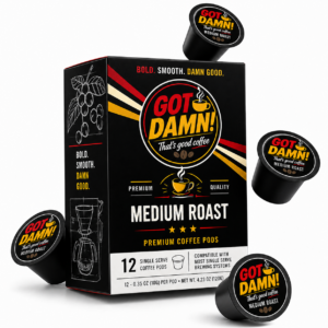 Pods "Got Damn! <br>That's Good Coffee" <br> MEDIUM ROAST