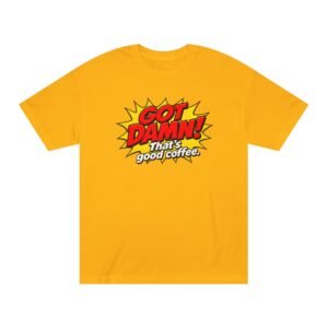 Got Damn! That’s Good Coffee Tee